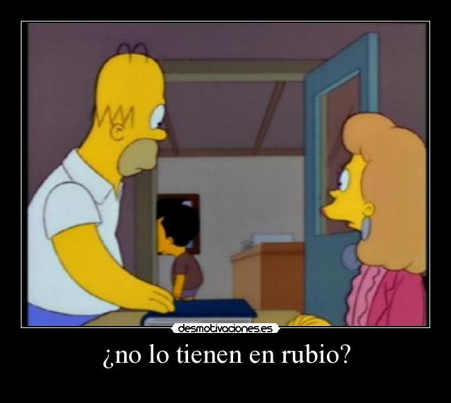 ¿no lo tienen en rubio? - 
