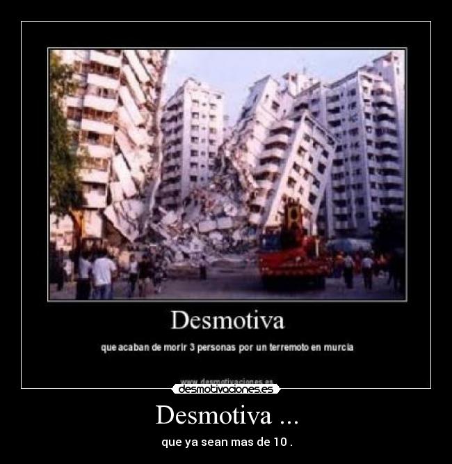 Desmotiva ... - que ya sean mas de 10 .