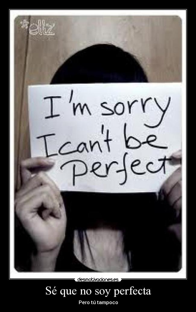 Sé que no soy perfecta -