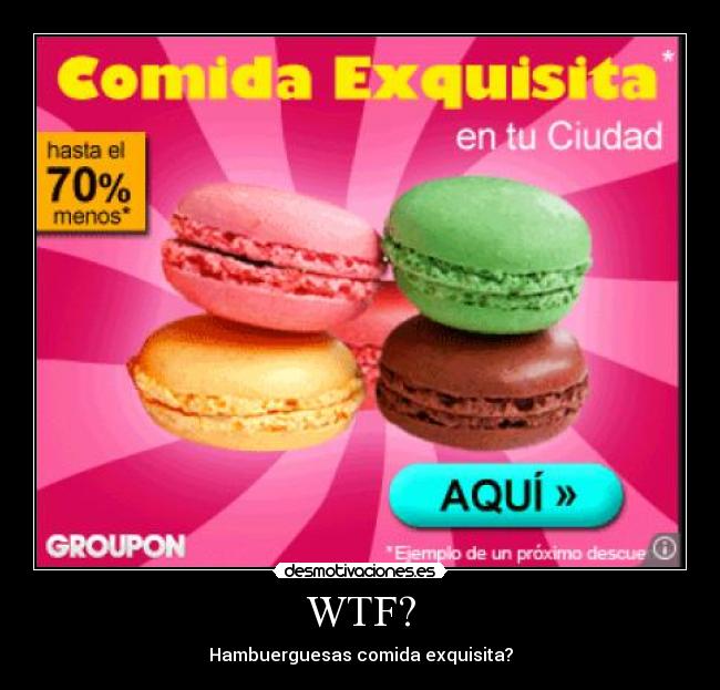 WTF? - Hambuerguesas comida exquisita?