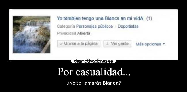 Por casualidad... - ¿No te llamarás Blanca?