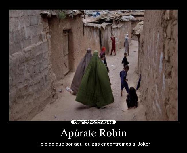 Apúrate Robin - He oido que por aqui quizás encontremos al Joker