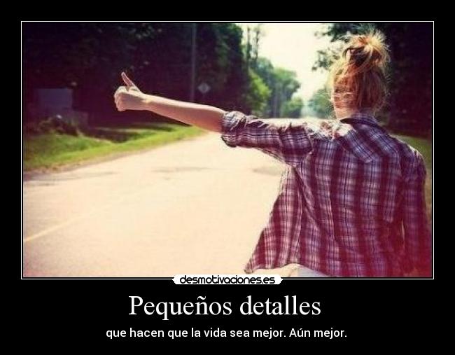 Pequeños detalles - que hacen que la vida sea mejor. Aún mejor.