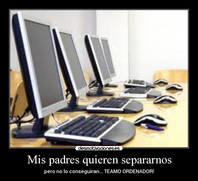 Mis padres quieren separarnos - pero no lo conseguiran... TEAMO ORDENADOR!♥