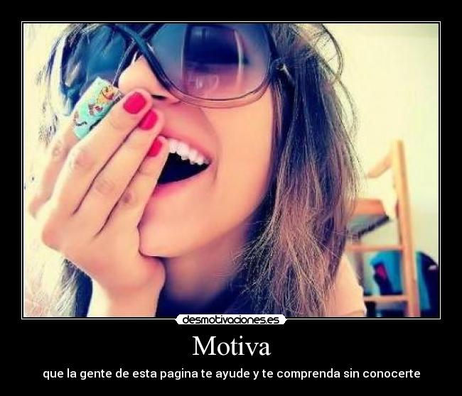 Motiva - que la gente de esta pagina te ayude y te comprenda sin conocerte