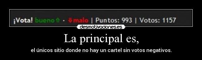 La principal es, - el únicos sitio donde no hay un cartel sin votos negativos.