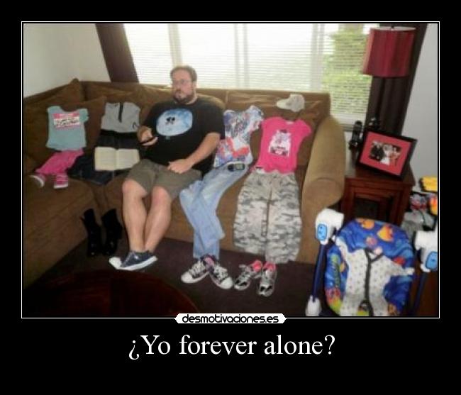 ¿Yo forever alone? - 