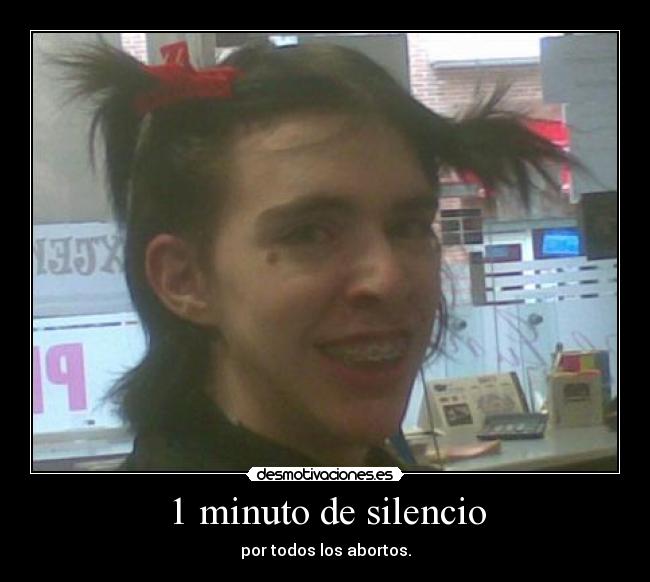 1 minuto de silencio - por todos los abortos.