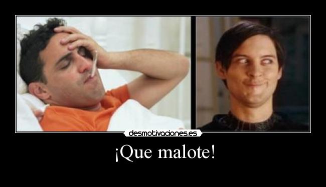 ¡Que malote! -