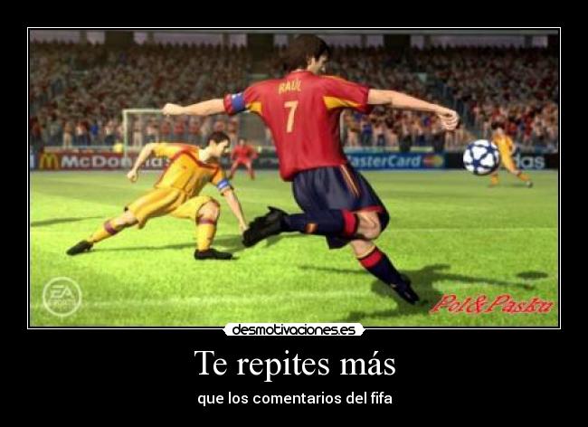 Te repites más - que los comentarios del fifa