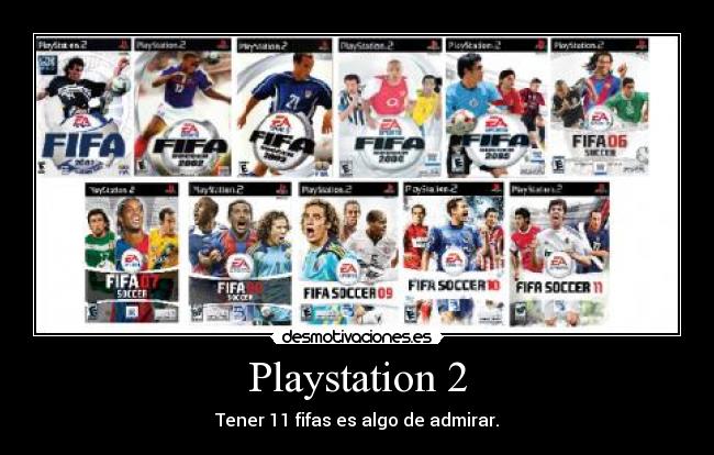 Playstation 2 - Tener 11 fifas es algo de admirar.