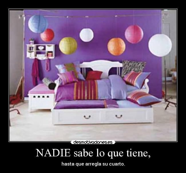 NADIE sabe lo que tiene, - 