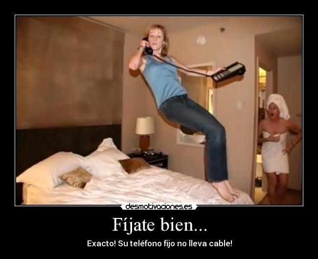 Fíjate bien... - Exacto! Su teléfono fijo no lleva cable!