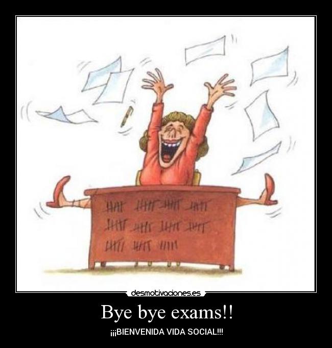 Bye bye exams!! - ¡¡¡BIENVENIDA VIDA SOCIAL!!!