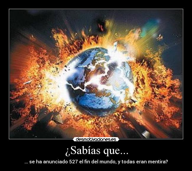 ¿Sabías que... - ... se ha anunciado 527 el fin del mundo, y todas eran mentira?