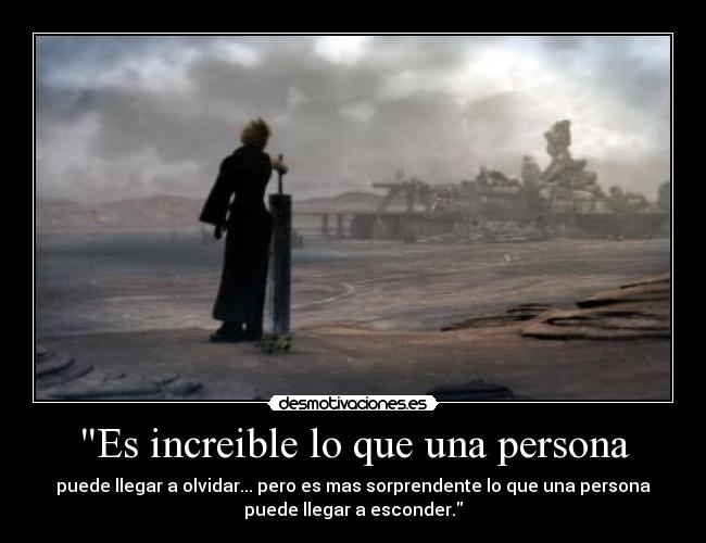 Es increible lo que una persona - puede llegar a olvidar... pero es mas sorprendente lo que una persona
puede llegar a esconder.