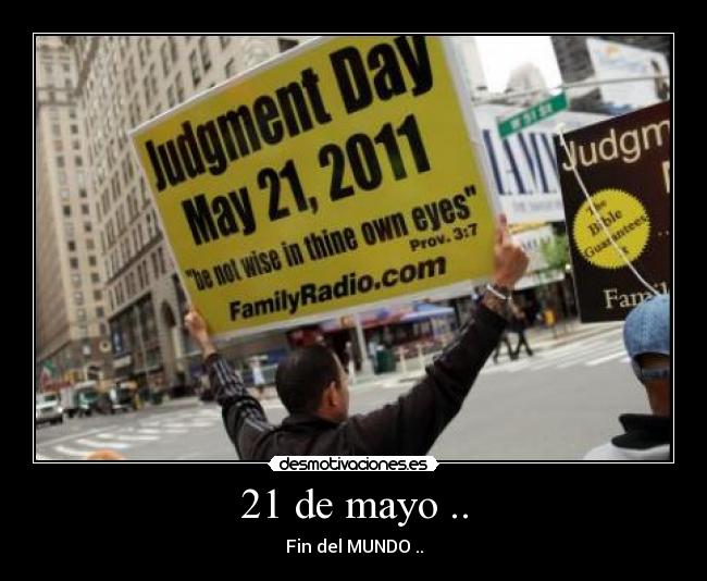 21 de mayo .. - Fin del MUNDO ..
