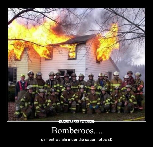 Bomberoos.... -