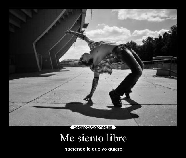 Me siento libre - haciendo lo que yo quiero