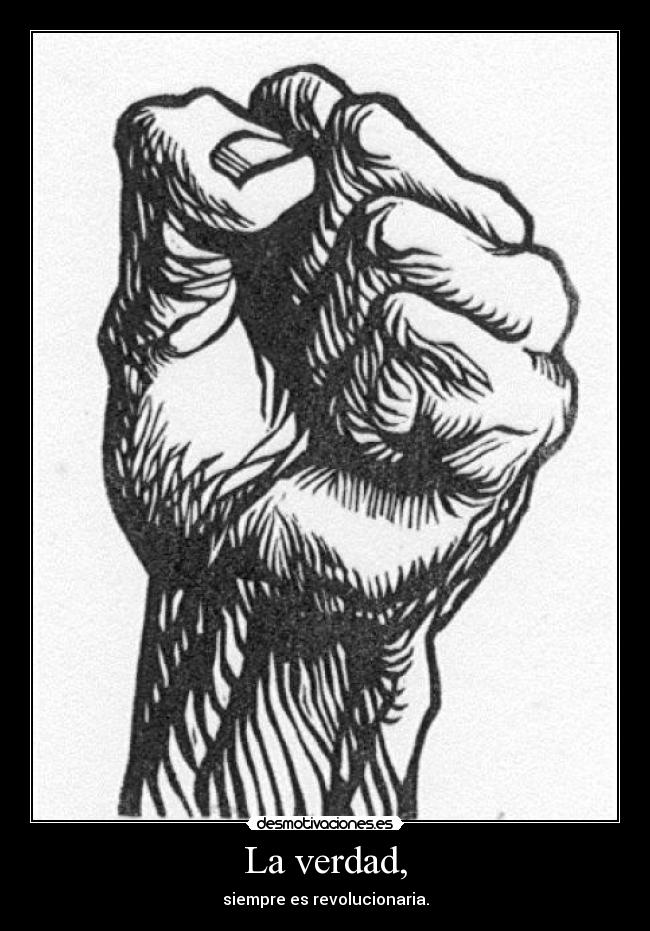 La verdad, - siempre es revolucionaria.
