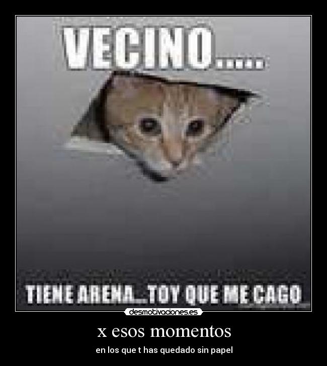 x esos momentos - en los que t has quedado sin papel