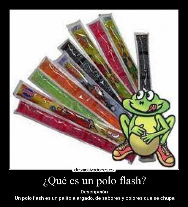 ¿Qué es un polo flash? - -Descripción-
Un polo flash es un palito alargado, de sabores y colores que se chupa