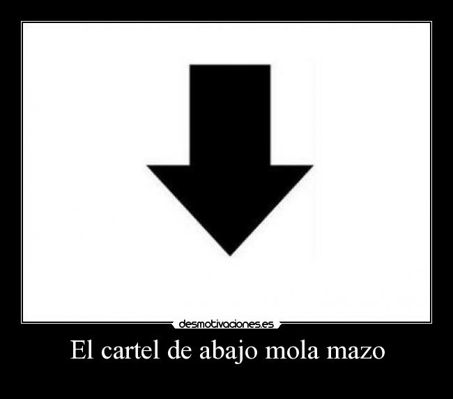 El cartel de abajo mola mazo - 
