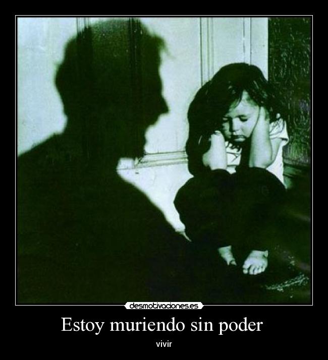 Estoy muriendo sin poder -