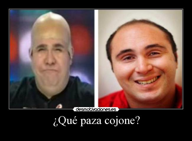 ¿Qué paza cojone? - 
