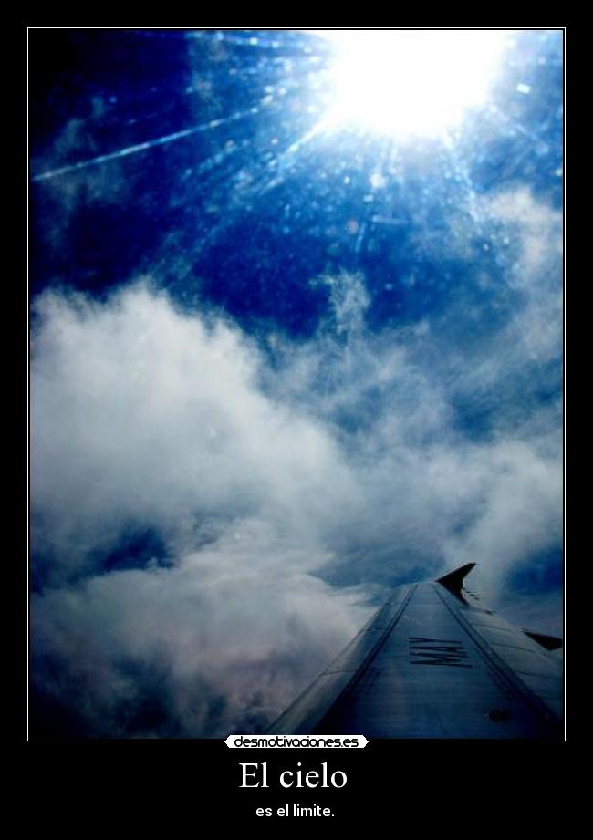 El cielo  - es el limite. 
