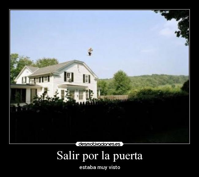 Salir por la puerta - estaba muy visto