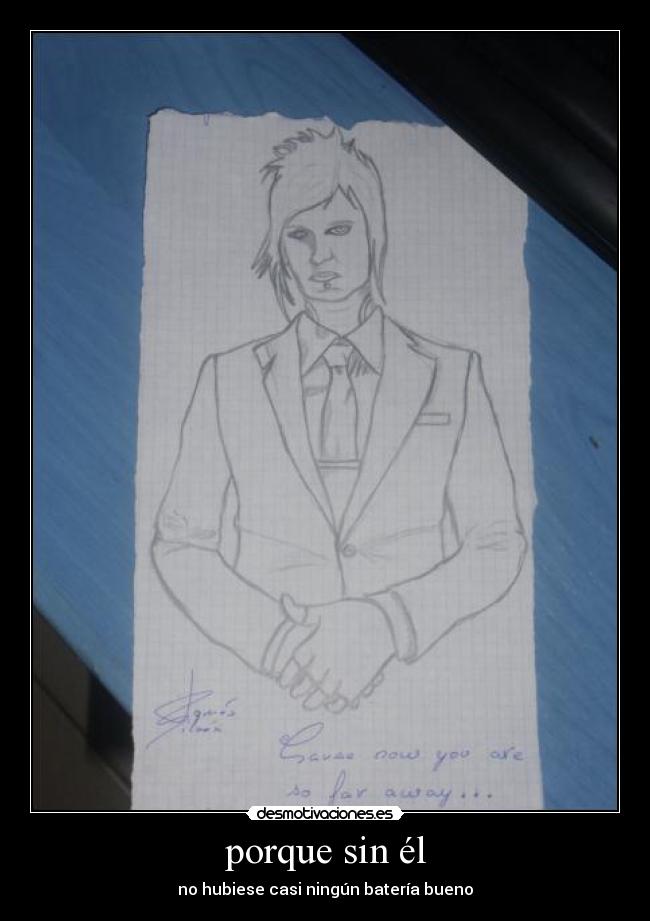 porque sin él - no hubiese casi ningún batería bueno