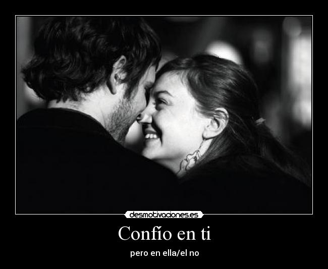 Confío en ti - pero en ella/el no