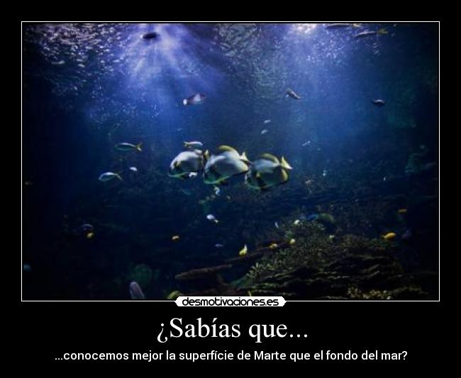 ¿Sabías que... - ...conocemos mejor la superfície de Marte que el fondo del mar?