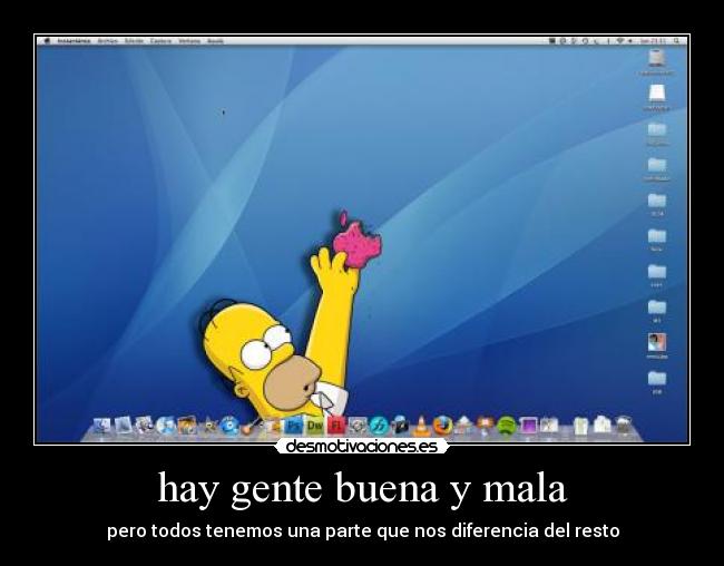 hay gente buena y mala - pero todos tenemos una parte que nos diferencia del resto