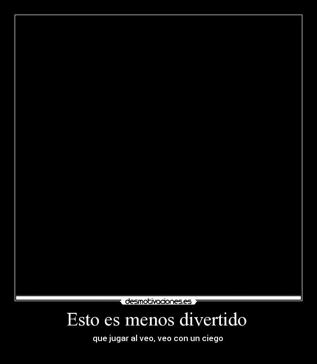 Esto es menos divertido -