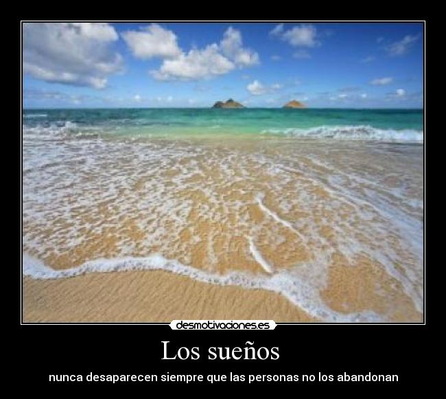Los sueños  - nunca desaparecen siempre que las personas no los abandonan