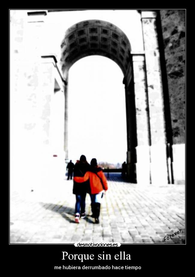 Porque sin ella  - me hubiera derrumbado hace tiempo