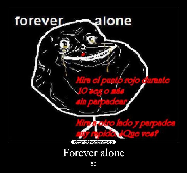 Forever alone - 3D