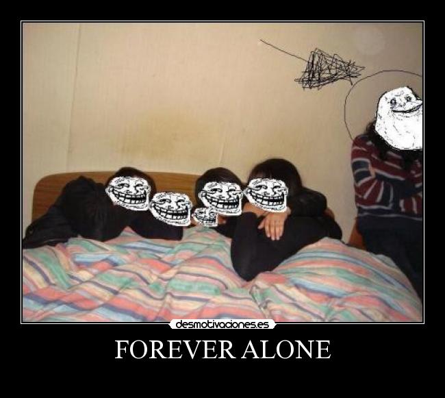 FOREVER ALONE -