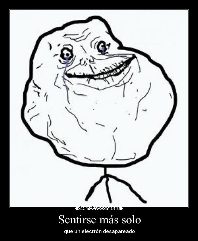 Sentirse más solo - que un electrón desapareado