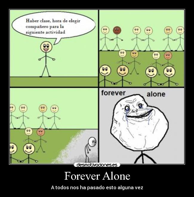 Forever Alone - A todos nos ha pasado esto alguna vez