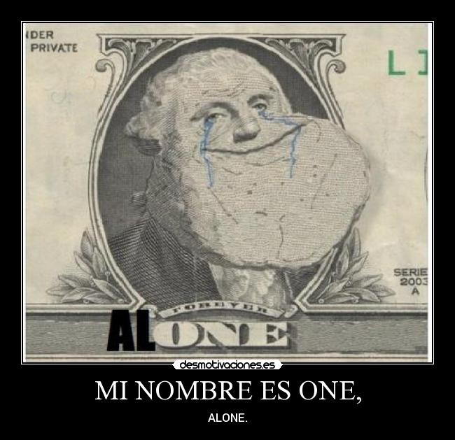 MI NOMBRE ES ONE, - ALONE.