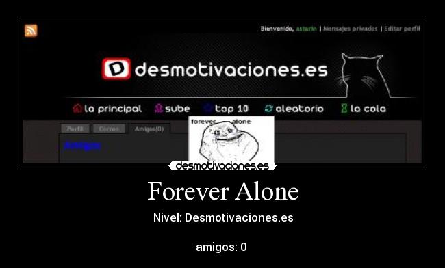 Forever Alone - Nivel: Desmotivaciones.es
amigos: 0