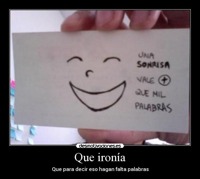 Que ironía - Que para decir eso hagan falta palabras