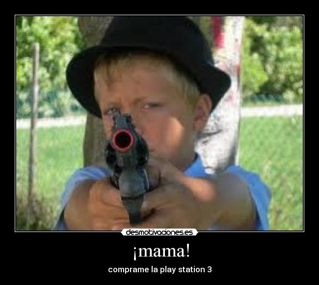 ¡mama! - comprame la play station 3