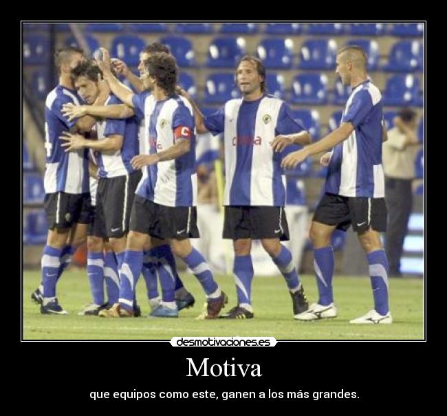 Motiva - que equipos como este, ganen a los más grandes.