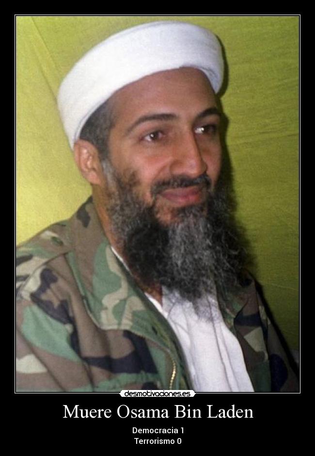 Muere Osama Bin Laden - Democracia 1
Terrorismo 0
