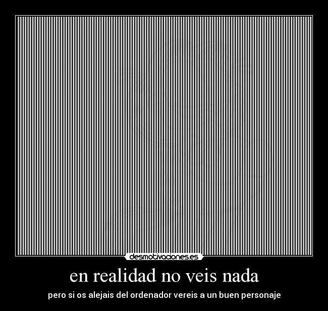 en realidad no veis nada -