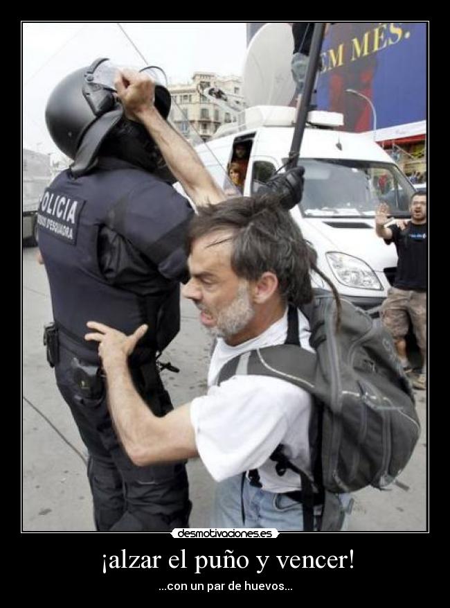 ¡alzar el puño y vencer! - ...con un par de huevos...